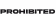 PROHIBITED